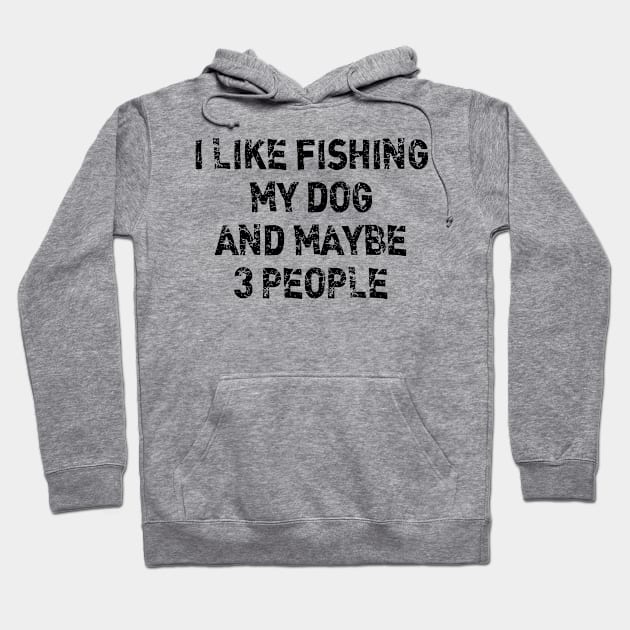 i like fishing my dog and maybe 3 people Hoodie by bisho2412